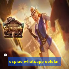 espiao whatsapp celular