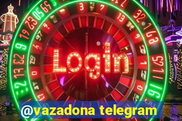 @vazadona telegram