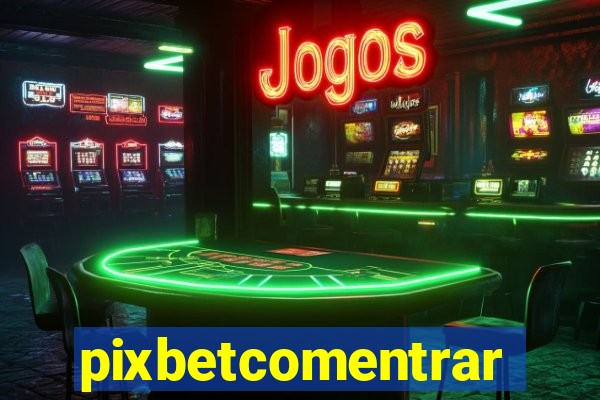 pixbetcomentrar