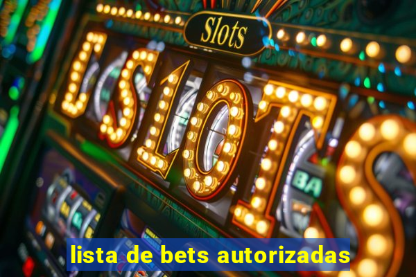 lista de bets autorizadas