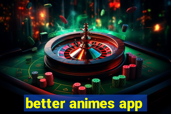 better animes app