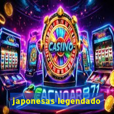 japonesas legendado