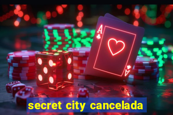 secret city cancelada