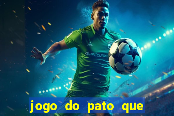 jogo do pato que ganha dinheiro