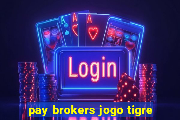 pay brokers jogo tigre