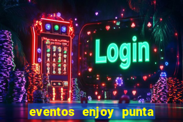 eventos enjoy punta del este