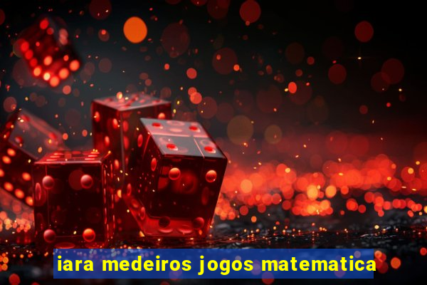 iara medeiros jogos matematica