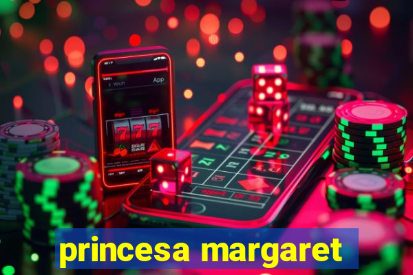 princesa margaret