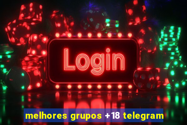 melhores grupos +18 telegram