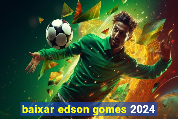 baixar edson gomes 2024