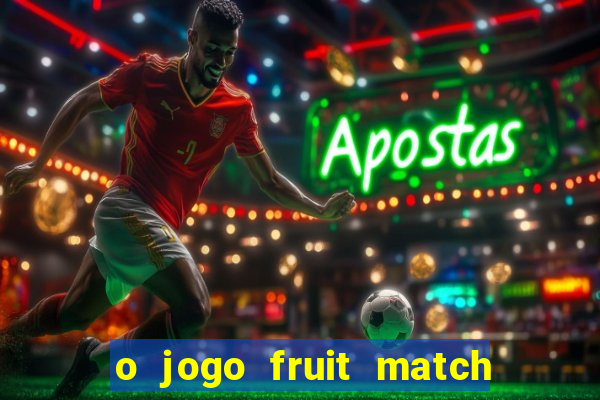 o jogo fruit match paga mesmo