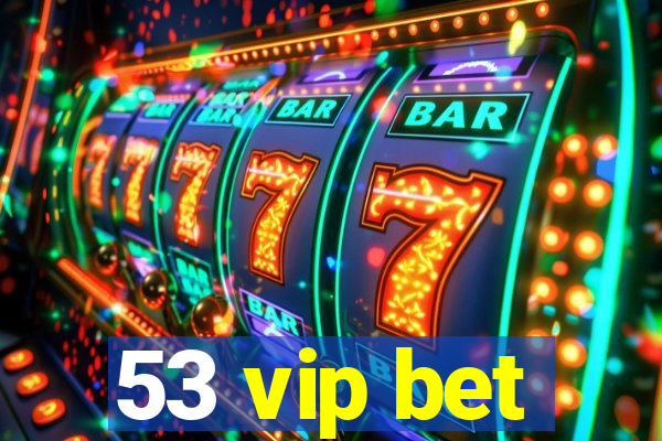 53 vip bet