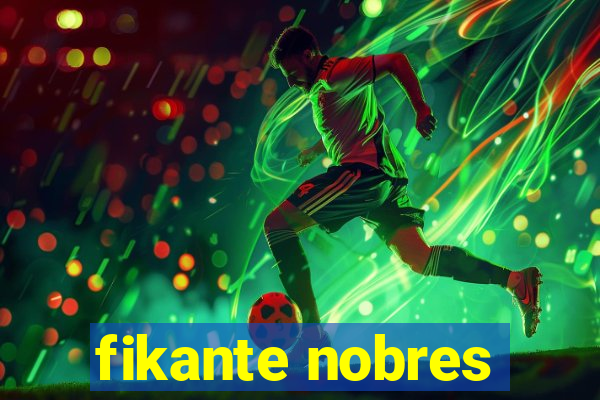 fikante nobres