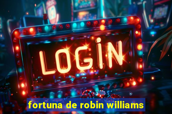 fortuna de robin williams