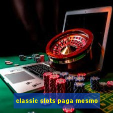 classic slots paga mesmo