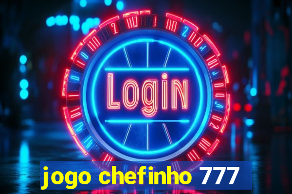 jogo chefinho 777