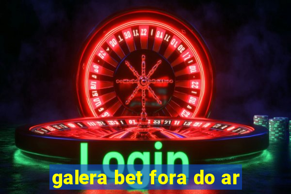 galera bet fora do ar