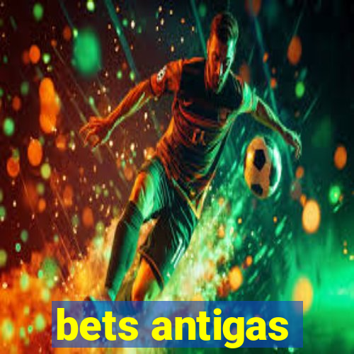 bets antigas