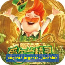 augusto urgente- jacobina