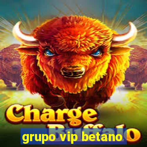 grupo vip betano