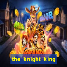 the knight king who returned with a god pt br