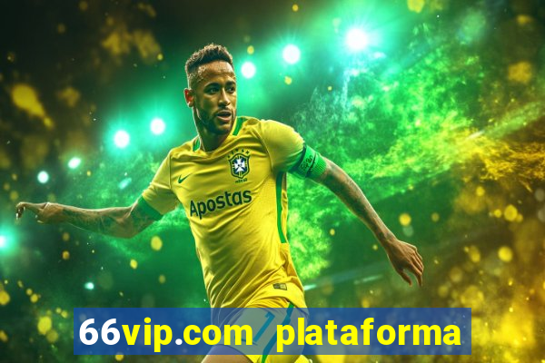 66vip.com plataforma de jogos