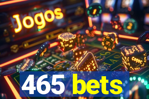 465 bets