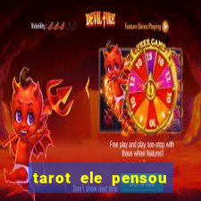 tarot ele pensou em mim hoje