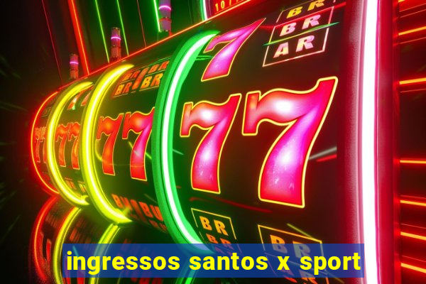 ingressos santos x sport