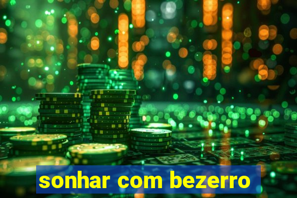 sonhar com bezerro