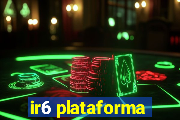 ir6 plataforma