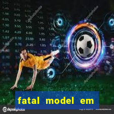 fatal model em cruz das almas