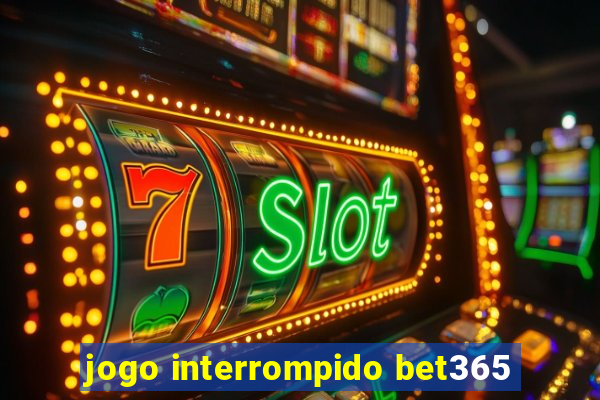 jogo interrompido bet365