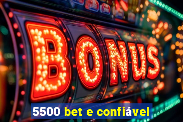 5500 bet e confiável