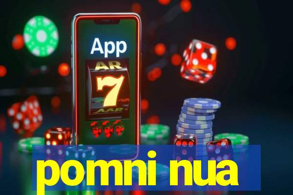 pomni nua