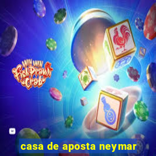 casa de aposta neymar