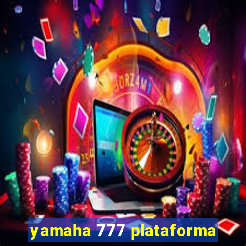 yamaha 777 plataforma