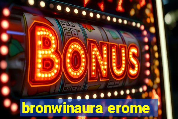 bronwinaura erome