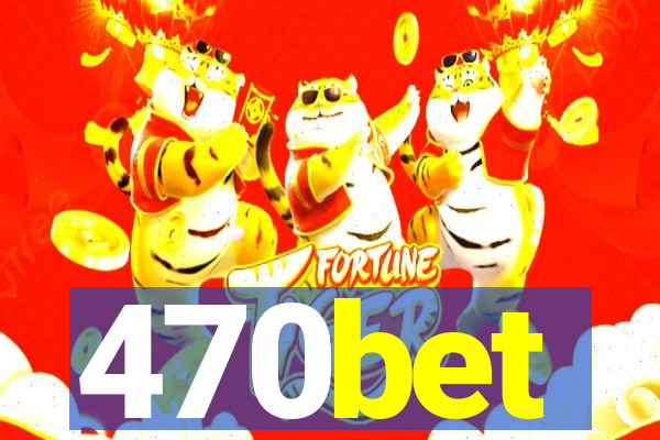 470bet