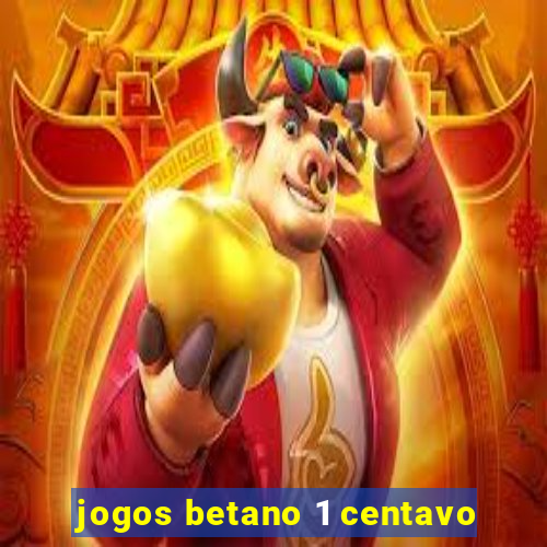 jogos betano 1 centavo