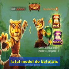 fatal model de batatais