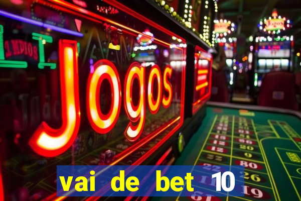 vai de bet 10 reais no cadastro