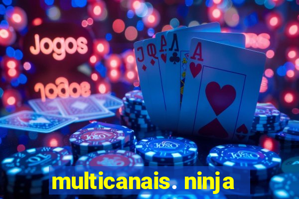 multicanais. ninja