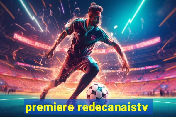 premiere redecanaistv