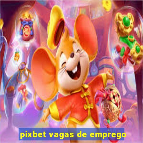 pixbet vagas de emprego