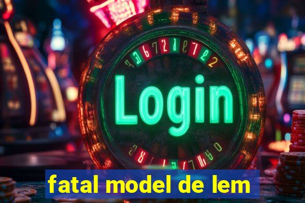 fatal model de lem