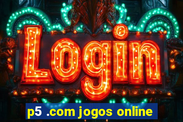 p5 .com jogos online