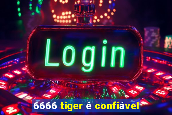 6666 tiger é confiável