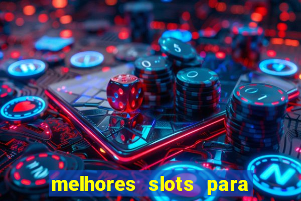 melhores slots para ganhar dinheiro