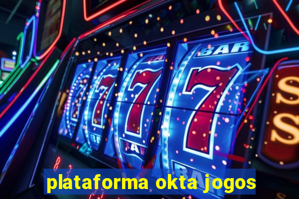 plataforma okta jogos